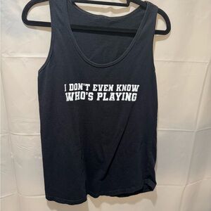 “I Don’t Even Know Who’s Playing” Graphic Tank Top